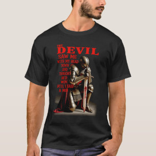 The Devil Saw Me With My Head Down And Thought He_ T-Shirt