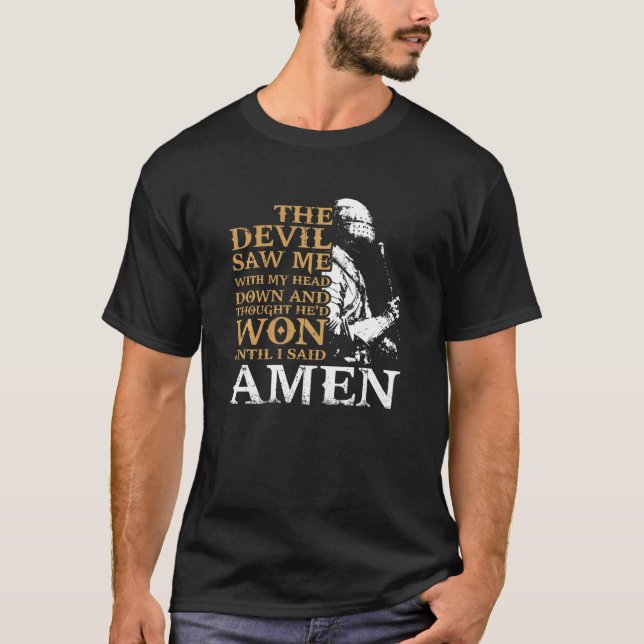 The Devil Saw Me With My Head Down And Thought He  T-Shirt (Front)