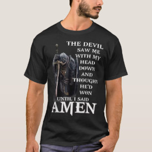 The Devil Saw Me With My Head Down And Thought He' T-Shirt