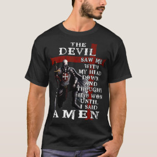 The Devil Saw Me With My Head Down And Thought He' T-Shirt