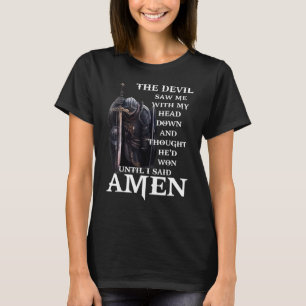 The Devil Saw Me With My Head Down And Thought He' T-Shirt