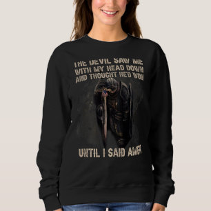 The Devil Saw Me With My Head Down & Thought He'd Sweatshirt