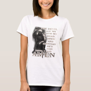 The Devil Saw Me With My Head Down Until I Said Am T-Shirt
