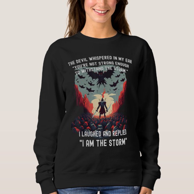 The Devil Whispered In My Ear - I Replied - I Am T Sweatshirt (Front)