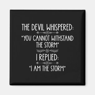 The Devil Whispered You Cannot Withstand The Self- Magnet