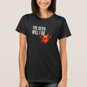 The devil will I do  German sayings T-Shirt