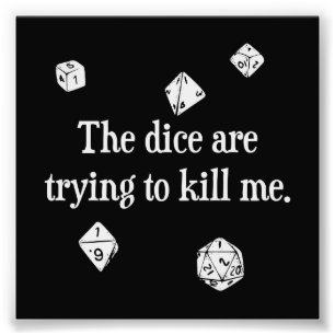 The Dice are Trying to Kill Me Photo Print