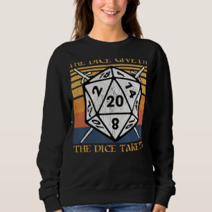 The Dice Giveth The Dice Taketh Funny Dungeon Role Sweatshirt