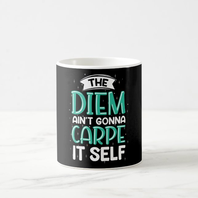 The Diem ain't Gonna Carpe it self Coffee Mug (Center)