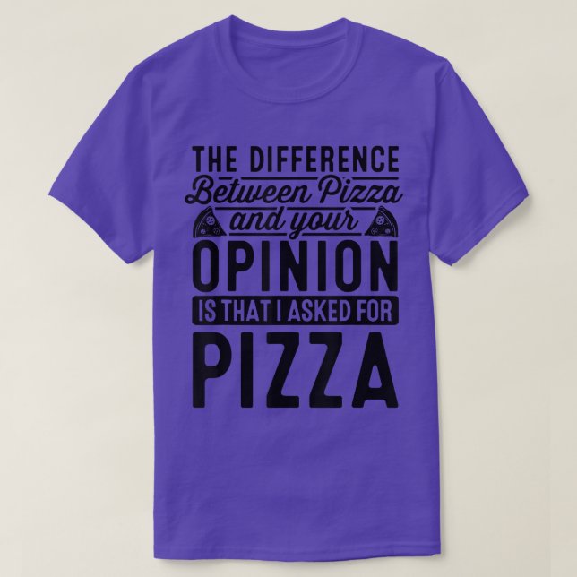 The Difference Between Pizza And You Pizza Lover I T-Shirt (Design Front)
