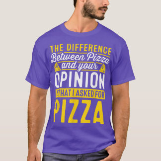 The Difference Between Pizza And You Pizza Lover I T-Shirt