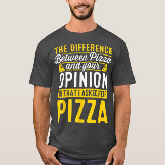 The Difference Between Pizza And You Pizza Lover I T-Shirt