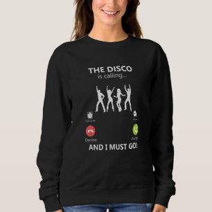 The Disco Calls And I Have To Go Retro Dance Music Sweatshirt