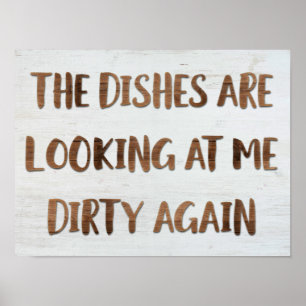 The Dishes Are Looking At Me Dirty Again Sign