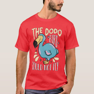 The Dodo Bird Could Not Fly Flightless Ornithology T-Shirt