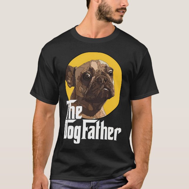 The Dog Father Frenchie Dad T-Shirt (Front)