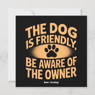The Dog Is Friendly, Be Aware Of The Owner Funny Invitation