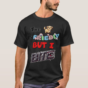 The Dog is Friendly but I Bite Mens T-shirt