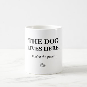 The Dog Lives Here You're the Guest Funny Dog Mug
