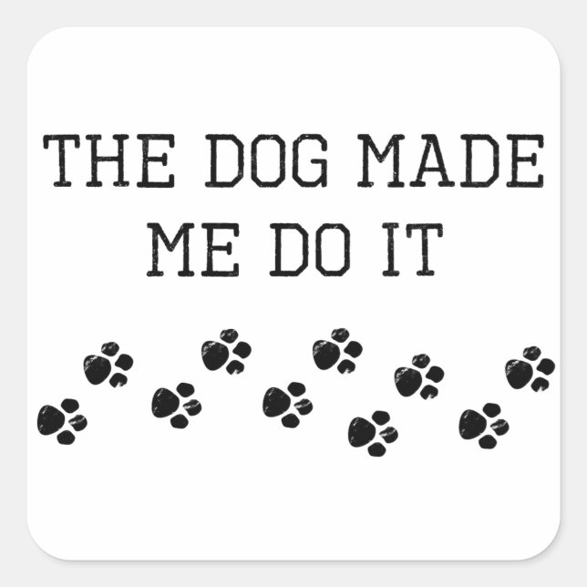 The Dog Made Me Do It Square Sticker (Front)