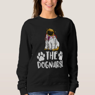 The Dog Nurse Pug  Women Love Doggy Doctor  1 Sweatshirt