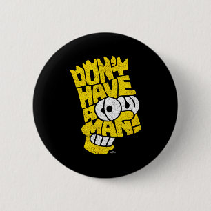 The Don't Have A Cow Man 6 Cm Round Badge