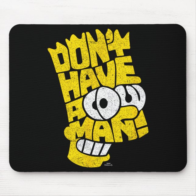 The Don't Have A Cow Man  Mouse Pad (Front)