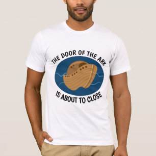 THE DOOR OF THE ARK IS ABOUT TO CLOSE, T-shirts