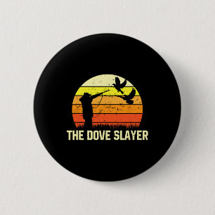 The Dove Slayer Vintage Retro Dove Hunting  6 Cm Round Badge