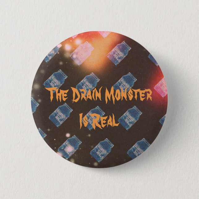 The Drain Monster is Real - Button Pin (style 1) (Front)