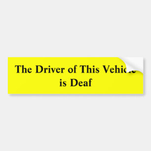 The Driver of this Vehicle is Deaf Bumper Sticker