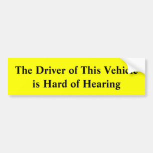 The Driver of this Vehicle is Hard of Hearing Bumper Sticker