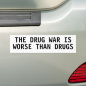 THE DRUG WAR IS WORSE THAN DRUGS BUMPER STICKER (On Car)