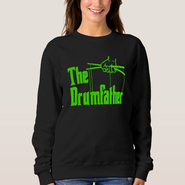 The Drumfather Quote For Drummer  1 Sweatshirt (Front)