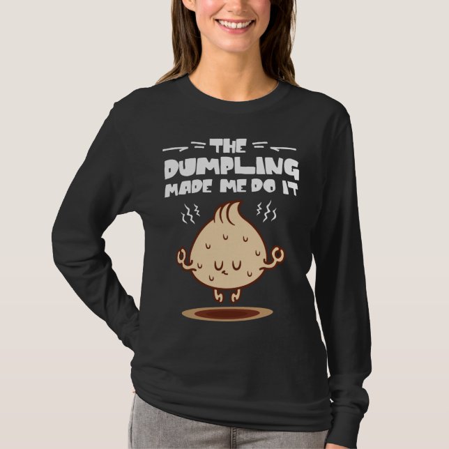 The Dumpling Made me do it T-Shirt (Front)