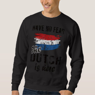 The Dutch Is Here Netherlands Flag Dutch Roots Sweatshirt