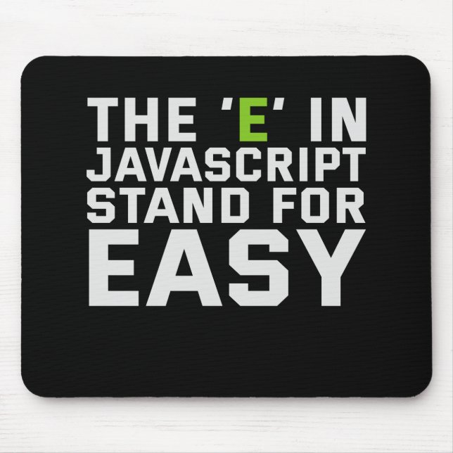 The E in Javascript Stand For Easy Funny Coding Mouse Pad (Front)