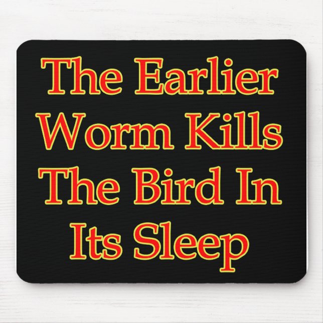 The Earlier Worm Kills The Bird In Its Sleep Mouse Pad (Front)