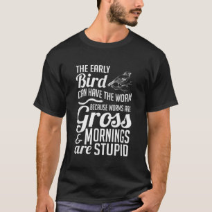 The Early Bird Can Have The Worm Funny Humour T-Shirt