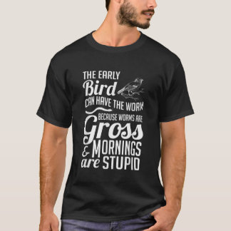 The Early Bird Can Have The Worm Funny Humour T-Shirt