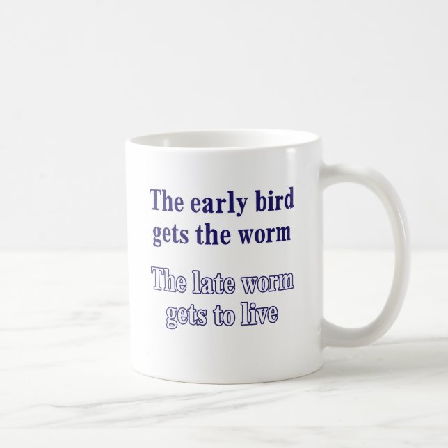 The early bird gets the worm. coffee mug (Right)