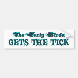 The Early Birder Gets The Tick Bumper Sticker