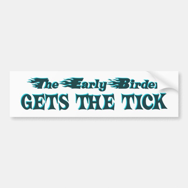 The Early Birder Gets The Tick Bumper Sticker (Front)