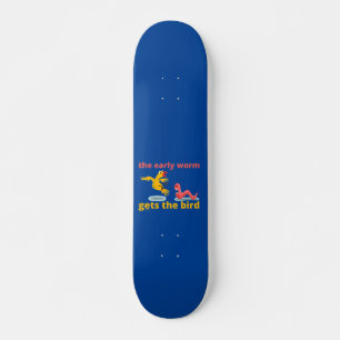 THE EARLY WORM GETS THE BIRD funny quote Skateboard