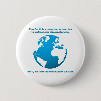 The Earth is CLOSED 6 Cm Round Badge