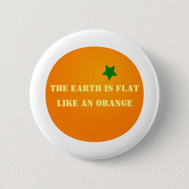 The Earth is flat 6 Cm Round Badge (Front)