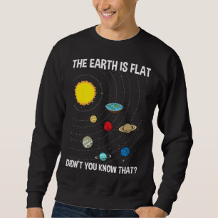 The Earth Is Flat Didn't You Know Flat Earth Map C Sweatshirt