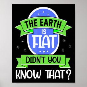 The Earth Is Flat Didnu2019t You Know That Funny S Poster