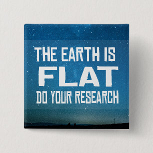 The Earth is Flat Do your research 15 Cm Square Badge