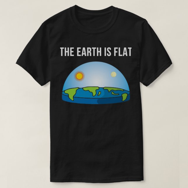The Earth Is Flat Flat Earth Society Flat Earth T-Shirt (Design Front)